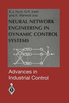 Neural Network Engineering in Dynamic Control Systems - Hunt, Kenneth J (Editor), and Irwin, George R (Editor), and Warwick, Kevin (Editor)
