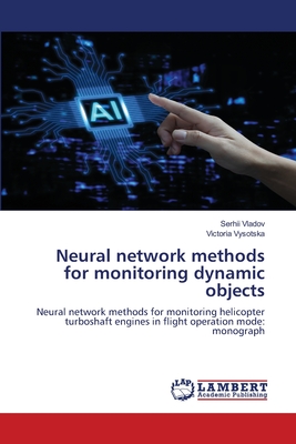 Neural network methods for monitoring dynamic objects - Vladov, Serhii, and Vysotska, Victoria