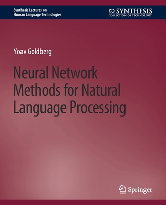 Neural Network Methods for Natural Language Processing - Goldberg, Yoav