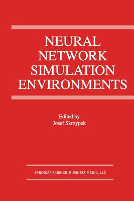 Neural Network Simulation Environments - Skrzypek, Josef (Editor)