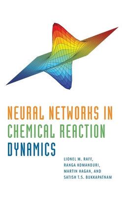 Neural Networks in Chemical Reaction Dynamics - Raff, Lionel, and Komanduri, Ranga, and Hagan, Martin