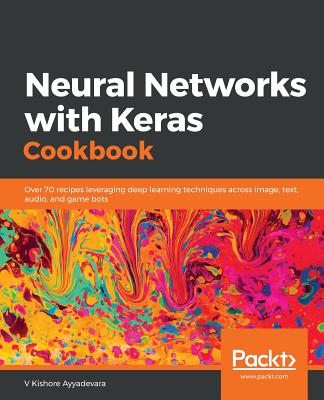 Neural Networks with Keras Cookbook - Ayyadevara, V Kishore