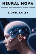 Neural Nova: Exploring the Cosmic Dust of Human Thought