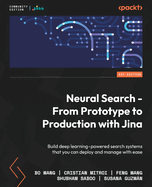 Neural Search - From Prototype to Production with Jina: Build deep learning-powered search systems that you can deploy and manage with ease