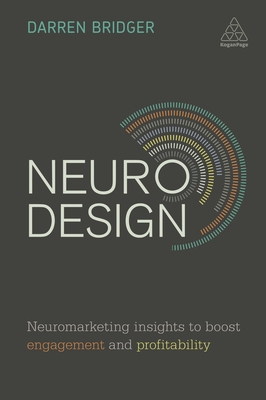 Neuro Design: Neuromarketing Insights to Boost Engagement and Profitability - Bridger, Darren
