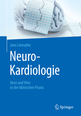 Neuro-Kardiologie: Herz Und Hirn in Der Klinischen Praxis - Litmathe, Jens