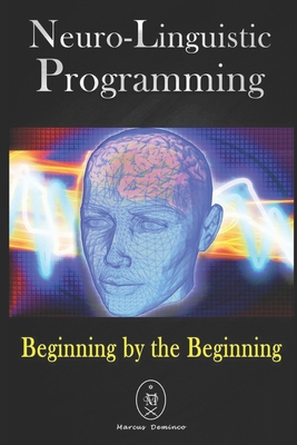 Neuro-Linguistic Programming. Beginning by the Beginning. - Deminco, Marcus