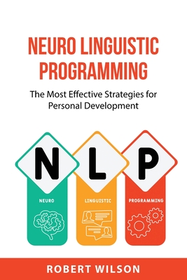 Neuro Linguistic Programming: The Most Effective Strategies for Personal Development - Wilson, Robert