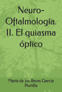 Neuro-Oftalmologa. II. El quiasma ptico