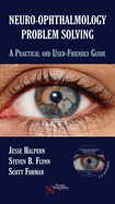 Neuro-Ophthalmology Problem Solving: A Practical and User-Friendly Guide