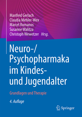 Neuro-/Psychopharmaka Im Kindes- Und Jugendalter: Grundlagen Und Therapie - Gerlach, Manfred (Editor), and Mehler-Wex, Claudia (Editor), and Romanos, Marcel (Editor)