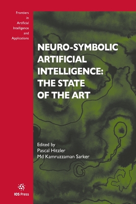 Neuro-Symbolic Artificial Intelligence: The State of the Art - Sarker, Md Kamruzzaman (Editor)
