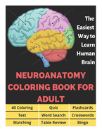 Neuroanatomy Coloring Book for Adults - 40 Coloring, Quiz, Flashcards, Test, Word Search, Crosswords, Matching, Table Review, Bingo: Neuroanatomy Coloring Book for Medical Students, The Easiest Way to Learn Human Brain