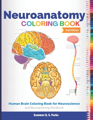Neuroanatomy Coloring Book: Human Brain Coloring Book for Neuroscience and Neuroanatomy Workbook - Parks, Summer Q S