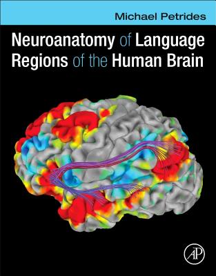 Neuroanatomy of Language Regions of the Human Brain - Petrides, Michael