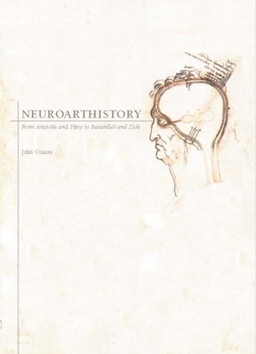 Neuroarthistory: From Aristotle and Pliny to Baxandall and Zeki - Onians, John