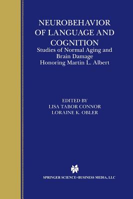 Neurobehavior of Language and Cognition: Studies of Normal Aging and Brain Damage - Connor, Lisa Tabor (Editor), and Obler, Loraine K (Editor)