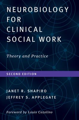Neurobiology for Clinical Social Work, Second Edition: Theory and Practice - Shapiro, Janet R, and Applegate, Jeffrey S