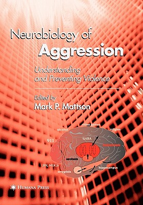Neurobiology of Aggression: Understanding and Preventing Violence - Mattson, Mark P (Editor)