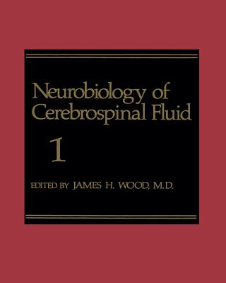 Neurobiology of Cerebrospinal Fluid 1 - Wood, James H (Editor)