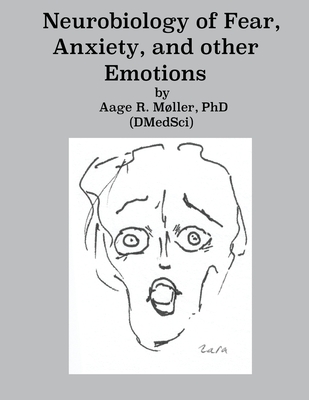 Neurobiology of Fear, Anxiety and other Emotions - Moller Phd, Aage R