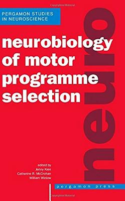 Neurobiology of Motor Programme Selection: New Approaches to the Study of Behavioural Choice - Kien, Jenny, Ph.D., and Klen, Jenny