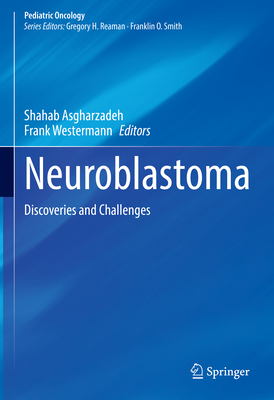 Neuroblastoma: Discoveries and Challenges - Asgharzadeh, Shahab (Editor), and Westermann, Frank (Editor)