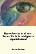 Neurociencias En El Aula.: Desarrollo de La Inteligencia Espacial-Visual