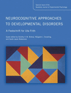 Neurocognitive Approaches to Developmental Disorders: A Festschrift for Uta Frith: A Special Issue of the Quarterly Journal of Experimental Psychology
