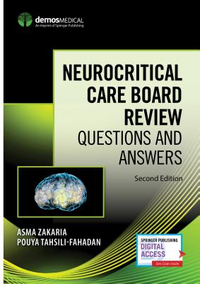 Neurocritical Care Board Review: Questions and Answers - Zakaria, Asma, MD (Editor), and Tahsili-Fahadan, Pouya, MD (Editor)