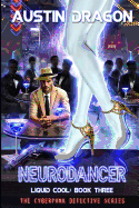 Neurodancer (Liquid Cool, Book 3): The Cyberpunk Detective Series