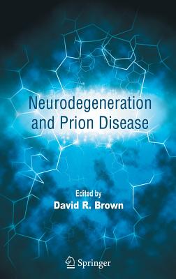 Neurodegeneration and Prion Disease - Brown, David R (Editor)