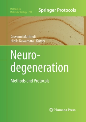 Neurodegeneration: Methods and Protocols - Manfredi, Giovanni (Editor), and Kawamata, Hibiki (Editor)