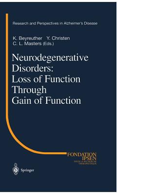 Neurodegenerative Disorders: Loss of Function Through Gain of Function - Beyreuther, K (Editor), and Christen, Y (Editor), and Masters, C L (Editor)