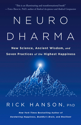 Neurodharma: New Science, Ancient Wisdom, and Seven Practices of the Highest Happiness - Hanson, Rick