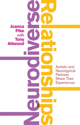 Neurodiverse Relationships: Autistic and Neurotypical Partners Share Their Experiences - Stevenson, Joanna (Editor), and Attwood, Dr. (Foreword by)