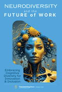 Neurodiversity and the Future of Work: Embracing Cognitive Diversity for Innovation & Inclusion