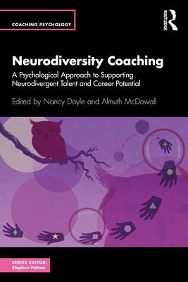 Neurodiversity Coaching: A Psychological Approach to Supporting Neurodivergent Talent and Career Potential - Doyle, Nancy, and McDowall, Almuth