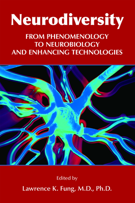 Neurodiversity: From Phenomenology to Neurobiology and Enhancing Technologies - Fung, Lawrence K, PhD, MD (Editor)