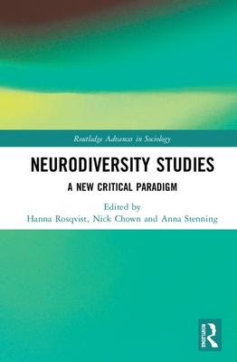 Neurodiversity Studies: A New Critical Paradigm - Rosqvist, Hanna Bertilsdotter (Editor), and Chown, Nick (Editor), and Stenning, Anna (Editor)