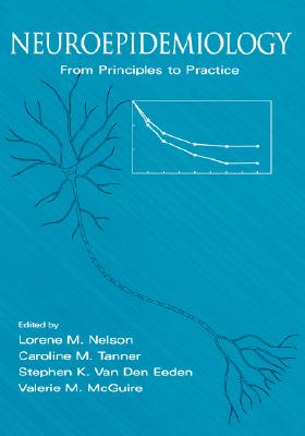 Neuroepidemiology: From Principles to Practice - Nelson, Lorene M (Editor), and Tanner, Caroline M (Editor), and Eeden, Stephen Van Den (Editor)