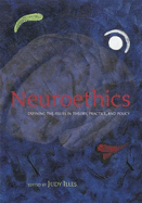 Neuroethics: Defining the Issues in Theory, Practice and Policy