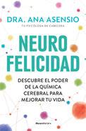 Neurofelicidad: Descubre El Poder de la Qumica Cerebral Para Mejorar Tu Vida / Neuro-Happiness: Discover the Power of Brain Chemistry for a Better Life