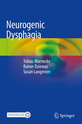 Neurogenic Dysphagia - Warnecke, Tobias, and Dziewas, Rainer, and Langmore, Susan