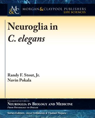 Neuroglia in C. elegans - Stout, Randy F, Jr., and Pokala, Navin, and Verkhratsky, Alexei (Editor)