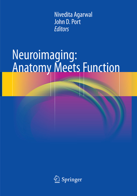 Neuroimaging: Anatomy Meets Function - Agarwal, Nivedita (Editor), and Port, John D. (Editor)