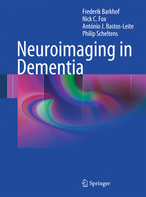 Neuroimaging in Dementia - Barkhof, Frederik, and Fox, Nick C, and Bastos-Leite, Antnio J