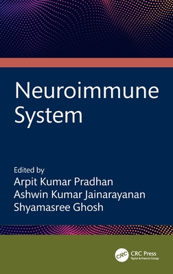 Neuroimmune System - Kumar Pradhan, Arpit (Editor), and K Jainarayanan, Ashwin (Editor), and Ghosh, Shyamasree (Editor)