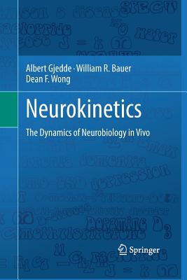 Neurokinetics: The Dynamics of Neurobiology in Vivo - Gjedde, Albert, and Bauer, William R, and Wong, Dean