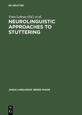 Neurolinguistic Approaches to Stuttering: Proceedings of the International Symposium on Stuttering (Brussels, 1972) - Lebrun, Yvan (Editor), and Hoops, Richard (Editor)